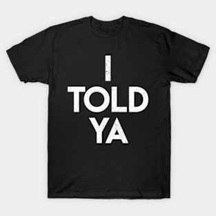 I-told-ya-vintage T-Shirt